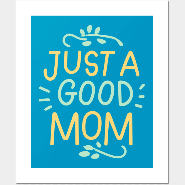 Just a Good Mom Typography Wall Art by The Dark Matter Art